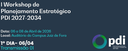 I Workshop de Planejamento Estratégico - PDI 2027 - 2034 - DIA 06/04 Transmissão 01