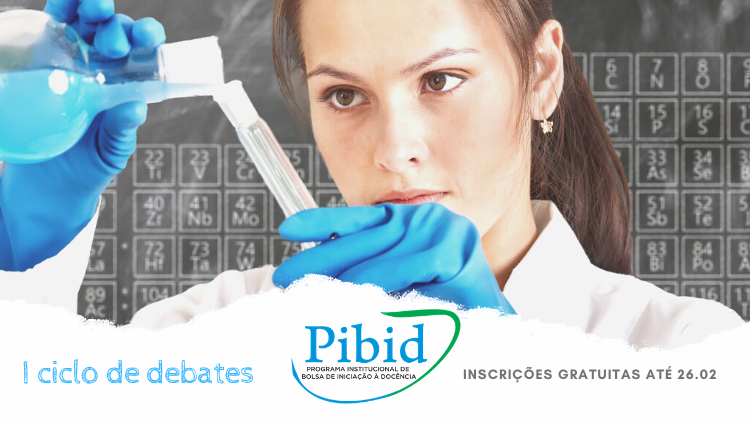 I Ciclo Debates PIBID Licenciaturas Química e Biologia