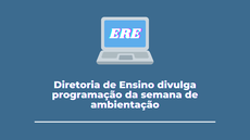 #Paratodosverem: imagem com fundo azul e os dizeres: "Diretoria de Ensino do Campus Barbacena divulga programação da semana de ambientação." A imagem também possui um notebook e em sua tela consta a sigla "ERE".