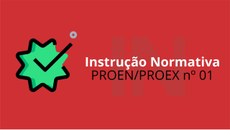 #Pratodosverem: imagem em tons de vermelho, predominante, e verde, com a expressão "Instrução Normativa PROEN/PROEX nº 01".