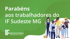 #Pratodosverem: Frase "Parabéns aos trabalhadores do IF Sudeste MG" e imagens de trabalhadoras e trabalhadores.