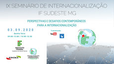 #Pratodosverem: Imagem de divulgação do seminário. Tons de azul e verde predominam. Em cima, a expressão "IX Seminário de Internacionalização IF Sudeste MG". Abaixo, o tema desta edição: "Perspectivas e desafios contemporâneos para a Internacionalização". No canto inferior esquerdo, a data e o horário e as logos do Instituto, da Proex e da DRIIT. No canto inferior direito, a logo do youtube, onde será feita a transmissão, e um globo com a logo do IF Sudeste MG, símbolo da DRIIT.