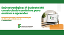 Começa nesta segunda-feira o evento EAD Estratégico do IF Sudeste MG