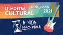 #Pratodosverem: arte de divulgação do evento: fundo azul, na parte de cima há uma faixa com a expressão "II Mostra Cultural" e a data 17 de junho 2021. Na parte inferior, entre uma ampulheta e uma guitarra, há a frase "A vida não para".