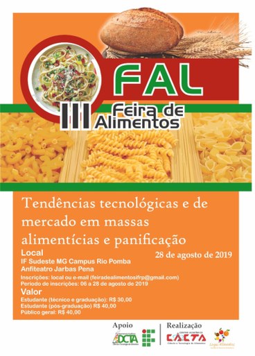 Arte em tons de alaranjado, verde e vermelho. No topo, foto de um prato de macarrão e de um pão ao lado de um ramo de trigo. Logo abaixo, os dizeres "FAL - III Feira de Alimentos". Abaixo, fotos de macarrão cru. Na parte inferior, em um quadro alaranjado e com letras brancas, o título do evento, local, data e valores de inscrição. No rodapé, as logomarcas do Departamento Acadêmico de Ciência e Tecnologia de Alimentos, do IF, do Cacta e da Logus Alimentos.