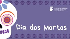 #Pratodosverem: Arte ilustrativa para a atividade. Formada por fundo lilás. Na parte em cima e embaixo, há arabescos em tons de roxo. À esquerda, há o desenho de uma caveira. Há ainda o nome "Dia dos Mortos" e a logo do IF.