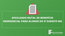 #Pratodosverem: arte com fundo verde e a frase, Divulgado Edital de Benefício Emergencial para alunos do IF Sudeste MG.