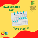 #pratodosverem: a imagem é uma arte gráfica predominantemente amarela, com parte das extremidades vermelha. Ao centro, há um calendário marcado com X em determinadas datas (não especificadas) e, próximo a ele, lê-se "Calendários 2022" e "Fique atento!". Na parte superior direta da imagem, aparece a logo do IF Sudeste MG e, na parte inferior esquerda da arte,  a logomarca da Diretoria de Ensino do Campus Rio Pomba.
