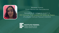 #pratodosverem: Wanessa Vianna. Curso técnico em Eletrotécnica. Vencedora da categoria Juvenil no
XIX Concurso Fritz Teixeira de Salles de Poesia
(Fundação Cultural Pascoal Andreta)