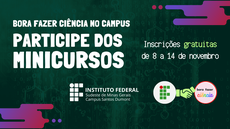 #pratodosverem: Imagem mostra convite para que a comunidade participe dos minicursos ofertados pelo projeto Bora Fazer Ciência no Campus. Aparecem logomarca do Campus Santos Dumont do IF Sudeste MG, figura representando a parceria com o projeto Bora Fazer Ciência e prazo para inscrições nos minicursos: 8 a 14 de novembro.