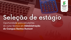 #pratodosverem: Imagem mostra título "seleção de estágio" e subtítulo "oportunidade para estudantes do curso técnico em Administração do Campus Santos Dumont".
