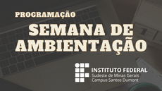 #pratodosverem: Acima, aparece texto: Programação, Semana de Ambientação. Abaixo, aparece a logomarca do Campus Santos Dumont do IF Sudeste MG.