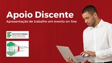 #pratodosverem: Imagem mostra divulgação de "Apoio Discente: apresentação de trabalho em evento on-line". Aparecem abaixo as logomarcas da Deppi e do Campus Santos Dumont. À direita, um jovem interage por meio de notebook.
