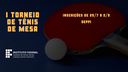 I TORNEIO DE TÊNIS DE MESA.png