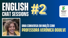 #pratodosverem: Imagem mostra título "English Chat Sessions #2", indicando uma conversa em inglês com a professora Verónica Oguilve. Também aparecem uma foto da professora Verónica e a logomarca do Campus Santos Dumont do IF Sudeste MG.