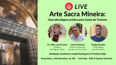 #pratodosverem: Imagem mostra peça de divulgação do evento "Arte Sacra Mineira: uma abordagem prática para Guia de Turismo". Aparecem fotos dos três convidados, o padre Eder Luiz Pereira, o historiador Carlos Oliveira e o turismólogo e guia de turismo Thiago Bicalho. São indicados a data, o horário - terça-feira, 2 de fevereiro, a partir das 19h - e o local de transmissão, que será o canal "EAD IF Santos Dumont" no YouTube.