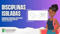 #pratodosverem: Imagem mostra divulgação de vagas em disciplinas isoladas nos cursos de Engenharia Ferroviária e Metroviária e Licenciatura em Matemática