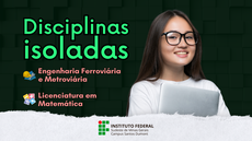 #pratodosverem: Imagem mostra título "Disciplinas isoladas". Abaixo aparecem os nomes de dois cursos: Engenharia Ferroviária e Metroviária e Licenciatura em Matemática. À direita, há uma estudante. A parte inferior da imagem tem a logomarca do Campus Santos Dumont do IF Sudeste MG.