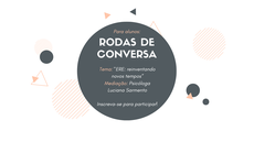 #pratodosverem: Imagem mostra peça de divulgação do mês do projeto Rodas de Conversa. Tema: "ERE: reinventando novos tempos”. Mediação: Psicóloga Luciana Sarmento. Inscreva-se para participar
