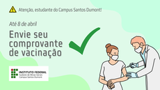 #pratodosverem: Atenção, estudantes do Campus Santos Dumont. Até 8 de abril, envie seu comprovante vacinal.