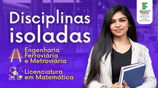 #pratodosverem: Imagem mostra título "disciplinas isoladas", acompanhado dos nomes dos cursos Engenharia Ferroviária e Metroviária e Licenciatura em Matemática e de símbolos alusivos às formações. Aparecem, à direita, uma aluna e a logomarca do Campus Santos Dumont do IF Sudeste MG.