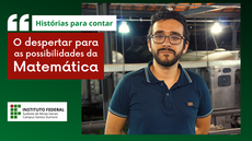 #pratodosverem: Imagem mostra títulos "Histórias para contar" e "O despertar para as possibilidades da Matemática", com foto do professor e estudante de mestrado Geraldo Henrique Menezes.