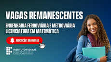 #pratodosverem: Imagem mostra divulgação de vagas remanescentes em Engenharia Ferroviária e Metroviária e Licenciatura em Matemática, com o título, os nomes dos cursos, indicação de inscrições gratuitas, logomarca do Campus Santos Dumont do IF Sudeste MG e uma estudante.
