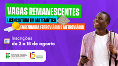 #pratodosverem: Imagem divulga oferta de vagas remanescentes no IF Sudeste MG, com inscrições de 2 a 18 de agosto para a Engenharia Ferroviária e Metroviária e para a Licenciatura em Matemática