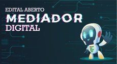 #pratodosverem: Imagem mostra texto "Edital aberto, Mediador digital" e figura que representa o IF Sudeste MG convidando alunos a ajudarem os colegas com as tecnologias do Ensino Remoto Emergencial