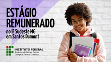 #pratodosverem: Imagem mostra título "Estágio Remunerado no IF Sudeste MG", logomarca do Campus Santos Dumont e jovem aluna carregando material de estudo.