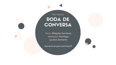 #pratodosverem: Roda de Conversa; Tema: Relações familiares; Mediação: Psicóloga Luciana Sarmento; Inscreva-se para participar.
