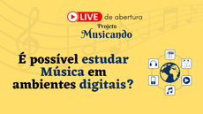 #pratodosverem: Imagem mostra informações sobre live de abertura do projeto Musicando: "É possível estudar Música em ambientes digitais?".