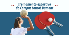 #pratodosverem: Imagem mostra uma pessoa jovem jogando handebol e duas raquetes e uma bolinha de tênis de mesa, além do título "Treinamento esportivo do Campus Santos Dumont".