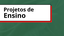 PROJETOS DE ENSINO.png