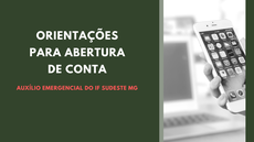 #Pratodosverem: Orientações para abertura de conta - Auxílio emergencial do IF Sudeste MG