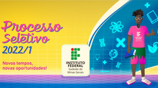 #pratodosverem: Imagem mostra peça de divulgação do Processo Seletivo 2022/1, com o slogan "Novos tempos, novas oportunidades" à esquerda, a logomarca do IF  Sudeste MG do centro e o Edu, personagem que divulga a seleção, à direita.
