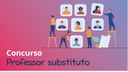 #Pratodosverem: Arte ilustrativa do concurso. O fundo é em tons de rosa e roxo. À direita, há desenhos de pessoas mexendo em fotos de outras, como se estivessem escolhendo os candidatos. Há também o desenho de um documento, representando o currículo. Na parte de baixo, está escrito "Concurso professor substituto".