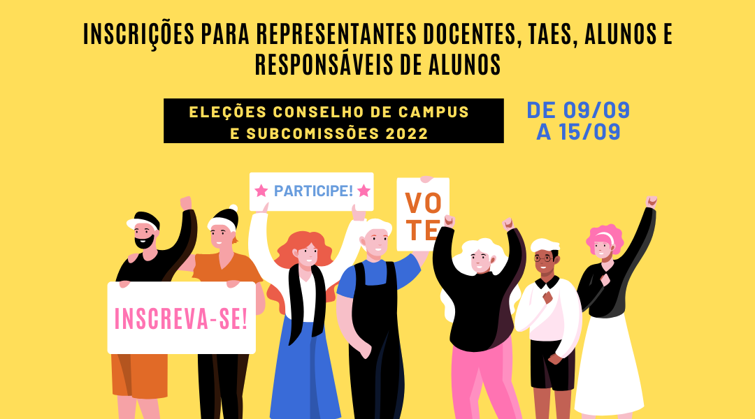 Inscrições para representantes docentes, taes, alunos e responsáveis-eleções conselho de campus e subcomissões 2022 de alunos-