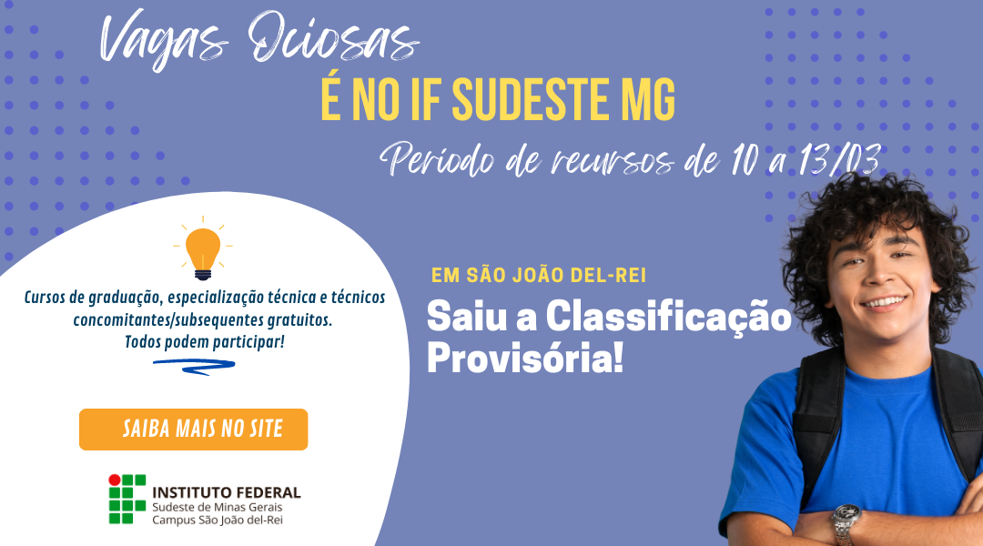 IF SUDESTE MG DIVULGA CLASSIFICAÇÃO PROVISÓRIA DOS EDITAIS DE VAGAS OCIOSAS PARA CURSOS TÉCNICOS E DE GRADUAÇÃO