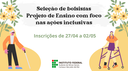 PROJETO COM FOCO EM AÇÕES INCLUSIVAS SELECIONA BOLSISTAS