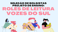 PROJETO DE ENSINO ROLÊS DE LEITURA: VOZES DO SUL SELECIONA BOLSISTA