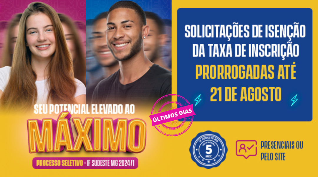 ÚLTIMOS DIAS PARA PEDIDOS DE ISENÇÃO DO PROCESSO SELETIVO 2024.1 DO IF SUDESTE MG