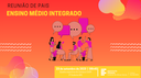 REUNIÃO COM FAMILIARES DOS CURSOS TÉCNICOS INTEGRADOS AO ENSINO MÉDIO ACONTECE NESTE SÁBADO