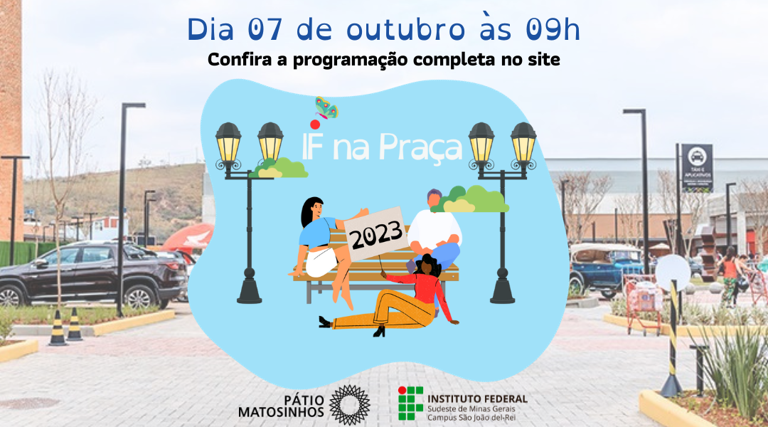 IF SUDESTE MG DIVULGA ATIVIDADES CONFIRMADA NO IF NA PRAÇA NESTE SÁBADO, DIA 07