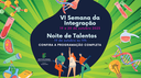PESQUISA DIVULGA PROGRAMAÇÃO DA NOITE DE TALENTOS NA VI SEMANA DA INTEGRAÇÃO