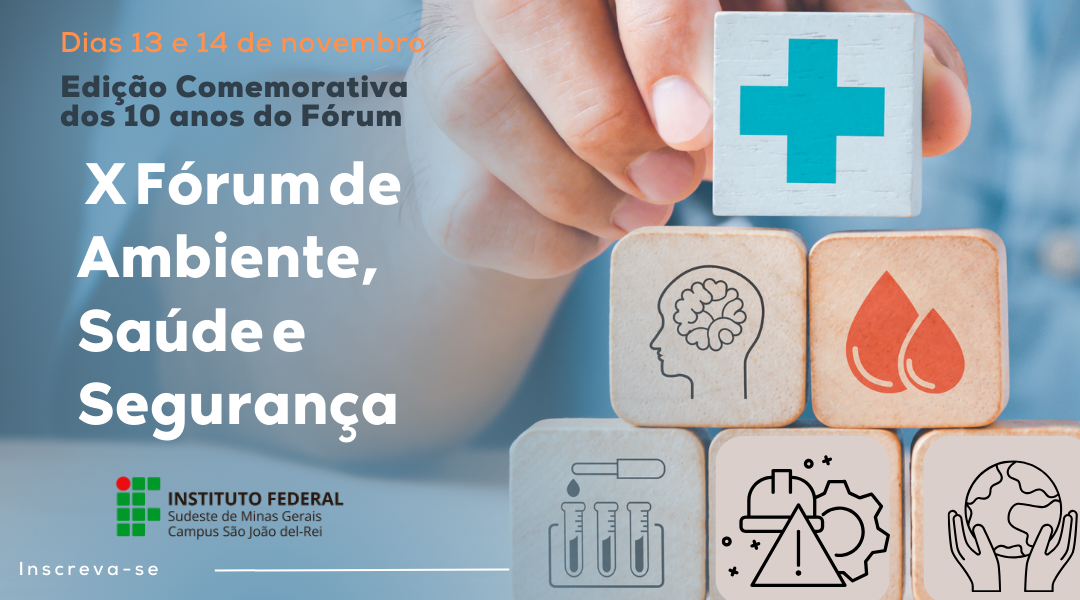 IF SUDESTE MG- CAMPUS SJDR REALIZA X FÓRUM DE AMBIENTE, SAÚDE E SEGURANÇA