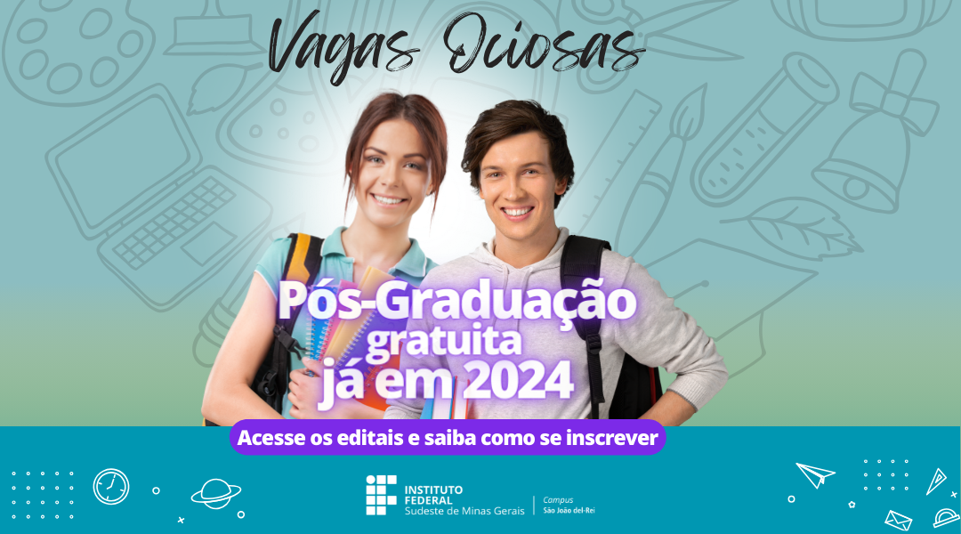 CAMPUS SÃO JOÃO DEL-REI LANÇA EDITAL DE VAGAS OCIOSAS PARA OS CURSOS DE PÓS-GRADUAÇÃO 2024