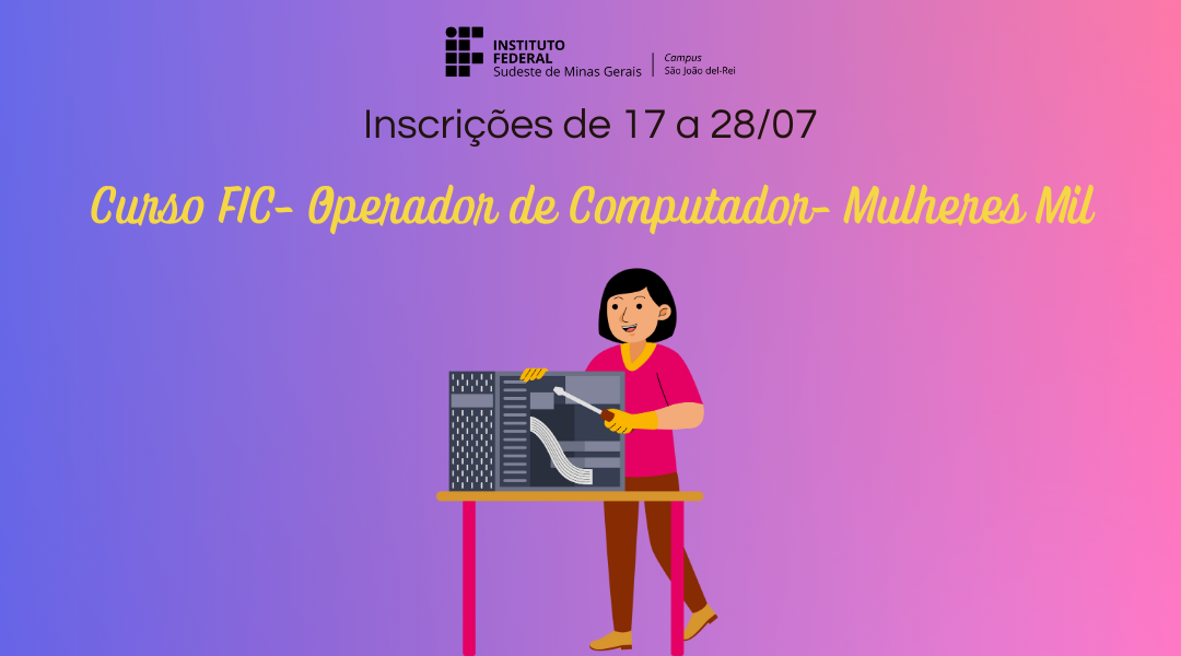 CAMPUS SÃO JOÃO DEL-REI ABRE INSCRIÇÕES PARA CURSO DE OPERADOR DE COMPUTADOR