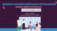 REUNIÃO COM RESPONSÁVEIS E ESTUDANTES DOS TÉCNICOS INTEGRADOS ACONTECE SÁBADO